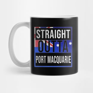 Straight Outta Port Macquarie - Gift for Australian From Port Macquarie in New South Wales Australia Mug